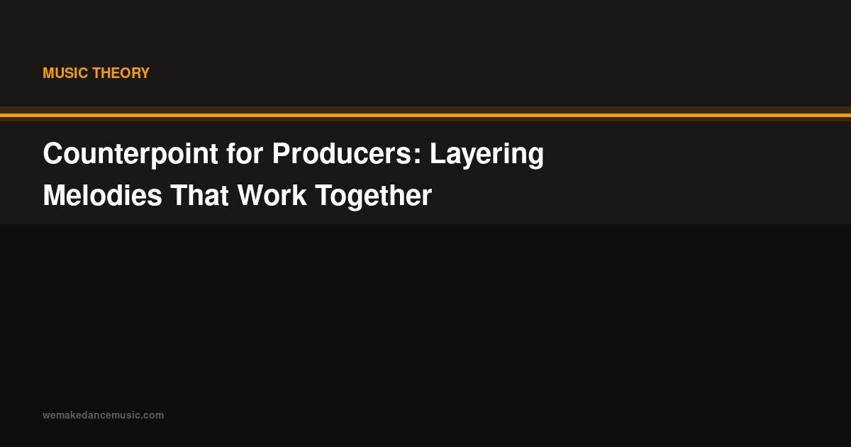 Counterpoint for Producers: Layering Melodies That Work Together