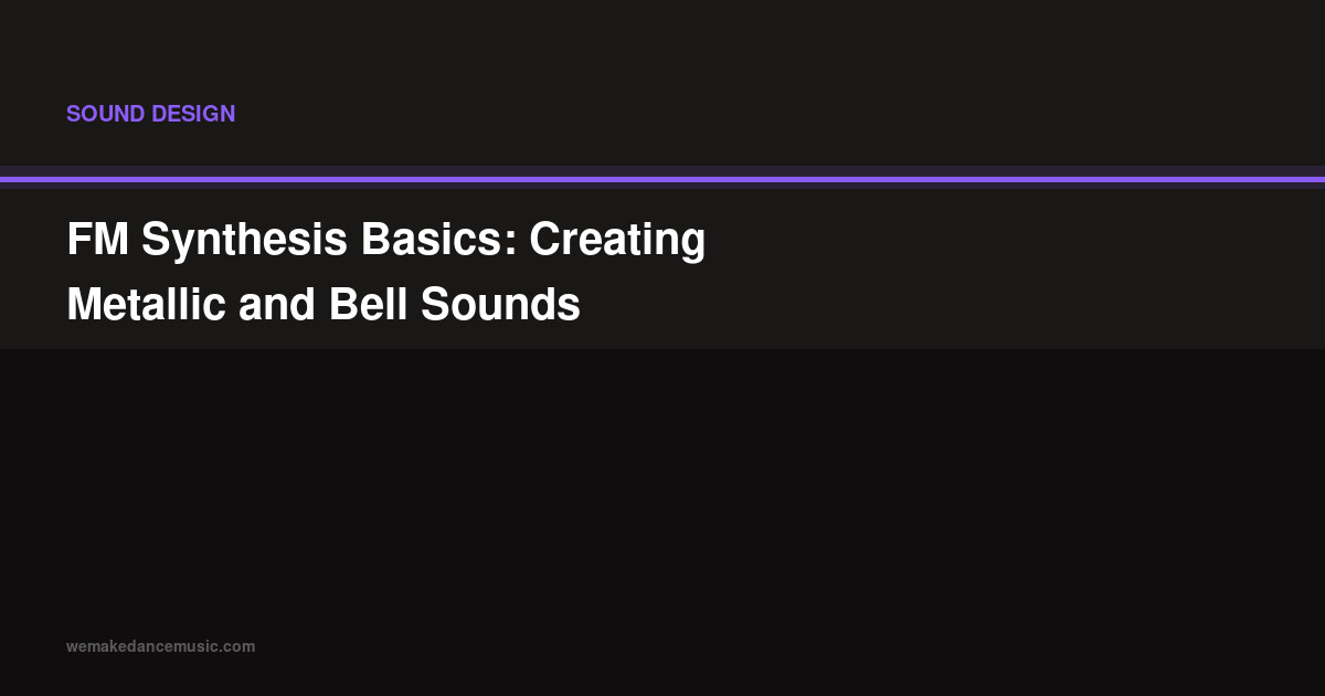 FM Synthesis Basics: Creating Metallic and Bell Sounds