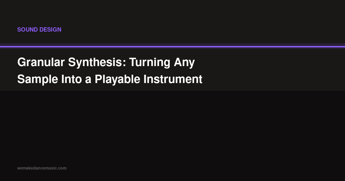 Granular Synthesis: Turning Any Sample Into a Playable Instrument