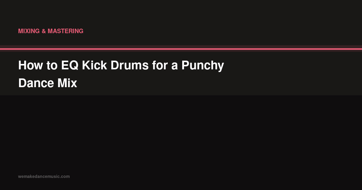 How to EQ Kick Drums for a Punchy Dance Mix
