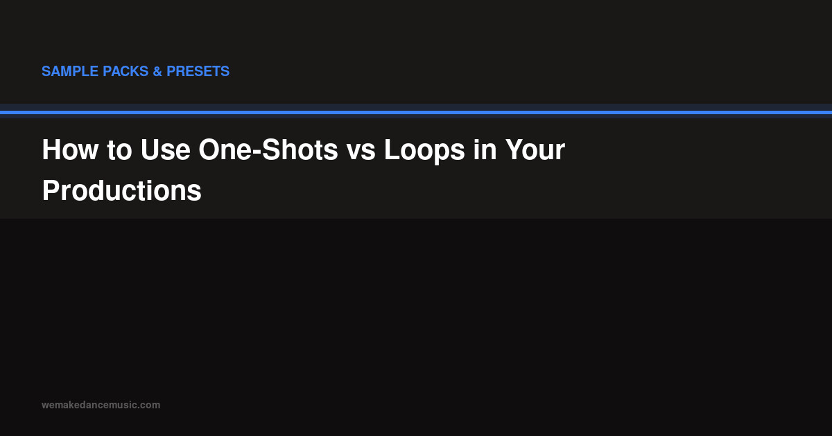 How to Use One-Shots vs Loops in Your Productions