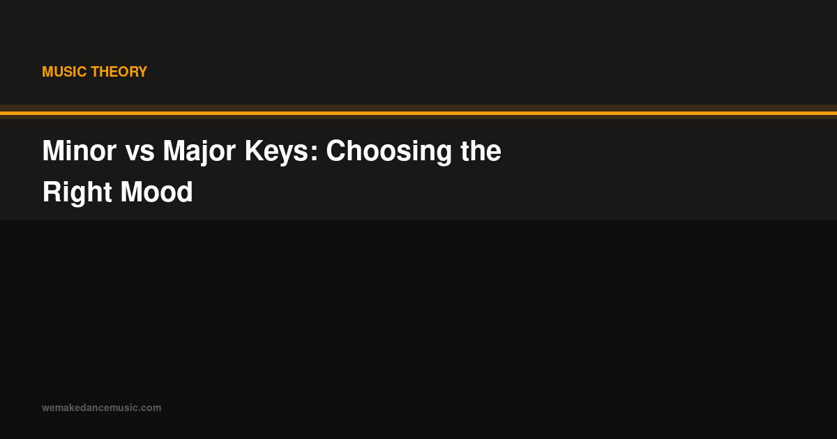 Minor vs Major Keys: Choosing the Right Mood