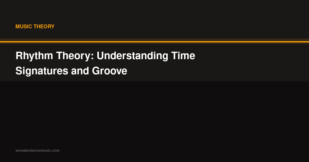 Rhythm Theory: Understanding Time Signatures and Groove