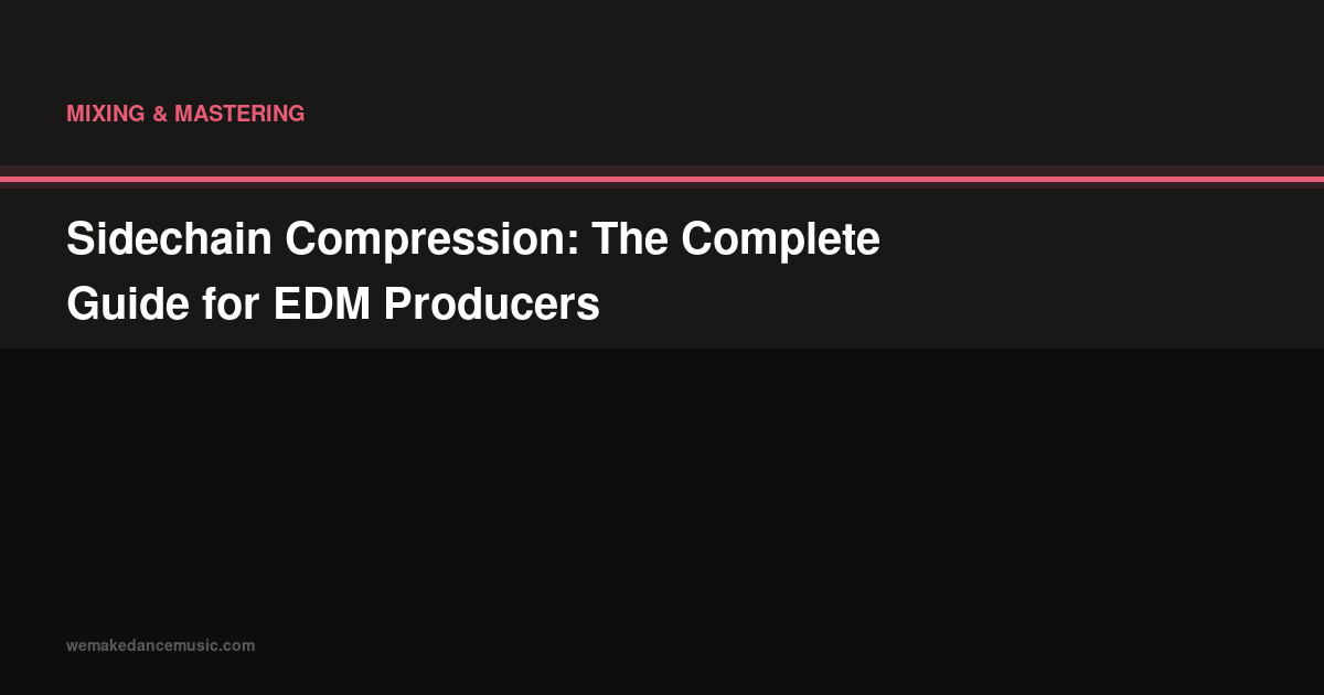 Sidechain Compression: The Complete Guide for EDM Producers