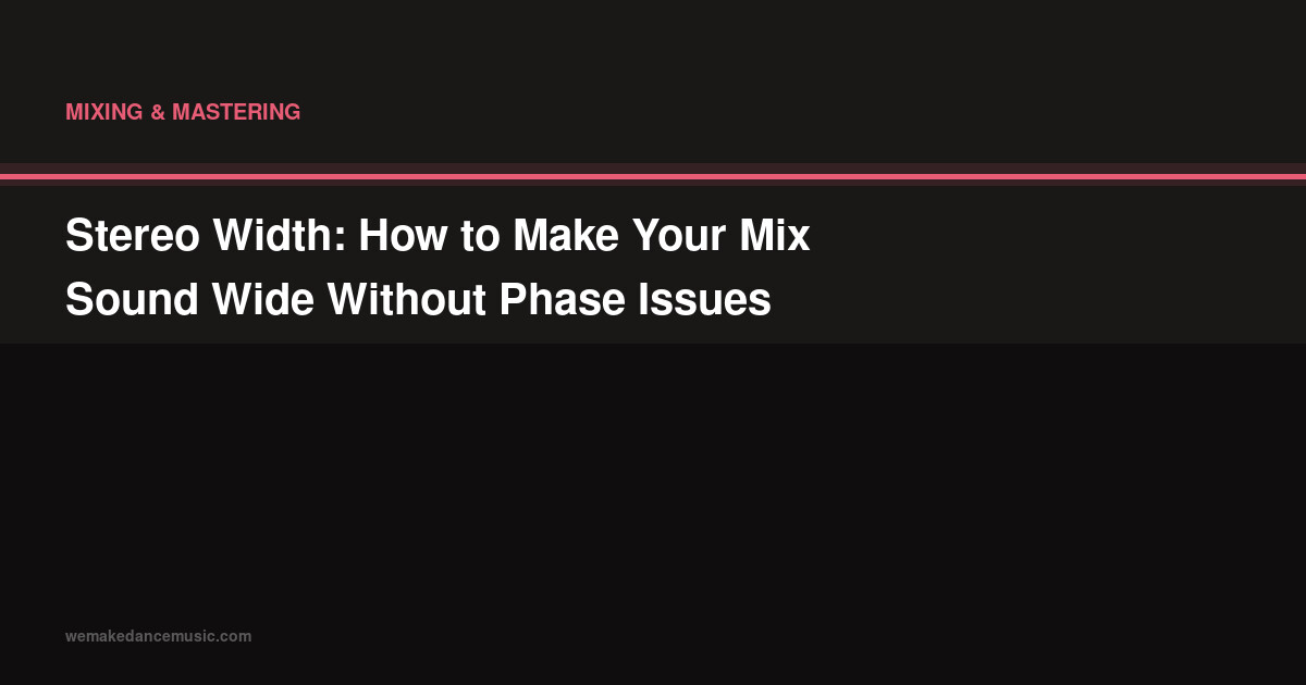 Stereo Width: How to Make Your Mix Sound Wide Without Phase Issues
