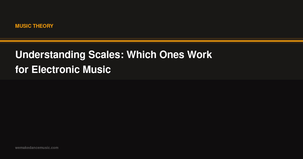 Understanding Scales: Which Ones Work for Electronic Music