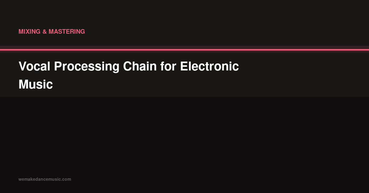 Vocal Processing Chain for Electronic Music